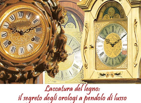 laccatura del legno: il segreto degli orologi a pendolo di lusso